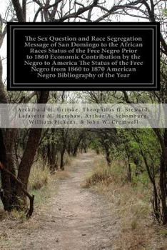 Paperback The Sex Question and Race Segregation Message of San Domingo to the African Races Status of the Free Negro Prior to 1860 Economic Contribution by the Book