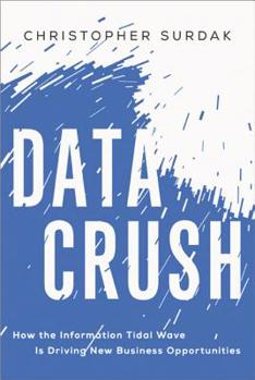 Hardcover Data Crush: How the Information Tidal Wave Is Driving New Business Opportunities Book