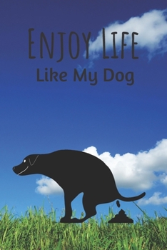 Enjoy Life Like My Dog: 6x9 120 pages paperback undated lined journal pages dog pooping on a grassy beach