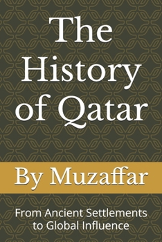 Paperback The History of Qatar: From Ancient Settlements to Global Influence Book