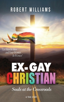 Ex-Gay Christian: Souls at the Crossroads (True Story)