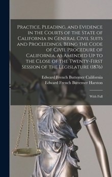 Hardcover Practice, Pleading, and Evidence in the Courts of the State of California in General Civil Suits and Proceedings, Being the Code of Civil Procedure of Book