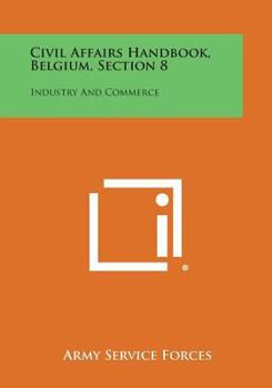 Paperback Civil Affairs Handbook, Belgium, Section 8: Industry and Commerce Book