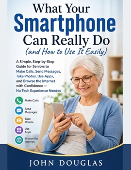 Paperback What Your Smartphone Can Really Do (and How to Use It Easily) Book
