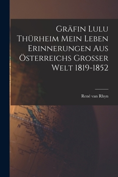 Gr�fin Lulu Th�rheim Mein Leben Erinnerungen aus �sterreichs Grosser Welt 1819-1852