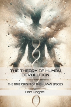 Paperback The Theory of Human Devolution: The True Origin of the Human Species Book
