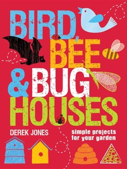 Paperback Bird, Bee & Bug Houses: Simple Projects for Your Garden Book