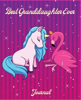 Best Granddaughter Ever: Unicorn and Flamingo Journal and Sketchbook For Writing Drawing Doodling Sketching With Lined and Blank Pages W/ Beautiful ... Margins Journal and Notebook for Girls