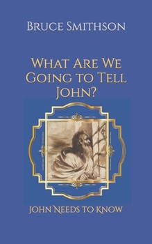 Paperback What Are We Going to Tell John?: John Needs to Know Book