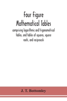 Paperback Four figure mathematical tables; comprising logarithmic and trigonometrical tables, and tables of squares, square roots, and reciprocals Book