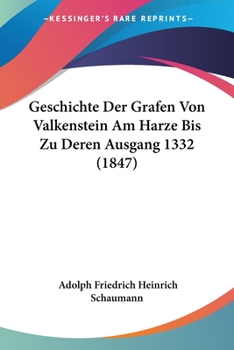 Paperback Geschichte Der Grafen Von Valkenstein Am Harze Bis Zu Deren Ausgang 1332 (1847) [German] Book