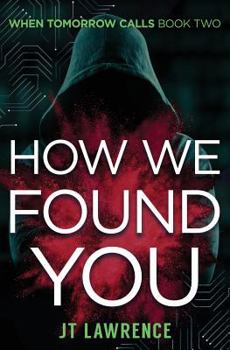 How We Found You - Book #2 of the When Tomorrow Calls