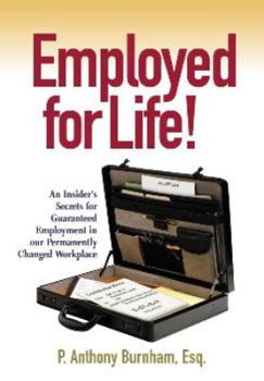 Hardcover Employed for Life: An Insider's Secrets For Guaranteed Employment In Our Permanently Changed Workplace Book