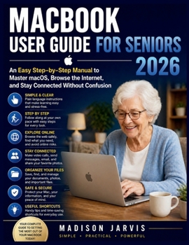 Paperback Macbook User Guide for Seniors 2026: An Easy Step-by-Step Manual to Master macOS, Browse the Internet, and Stay Connected Without Confusion Book
