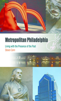 Paperback Metropolitan Philadelphia: Living with the Presence of the Past Book
