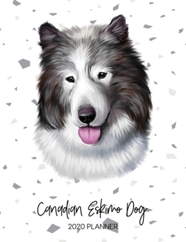 Canadian Eskimo Dog 2020 Planner: Dated Weekly Diary With To Do Notes & Dog Quotes (Awesome Calendar Planners for Pup Owners - Pedigree Breeds)