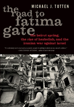 Hardcover The Road to Fatima Gate: The Beirut Spring, the Rise of Hezbollah, and the Iranian War Against Israel Book