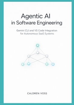 Paperback Agentic AI in Software Engineering: Gemini CLI and VS Code Integration for Autonomous SaaS Systems Book