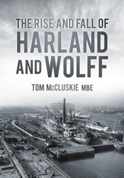 Paperback The Rise & Fall of Harland & Wolff Book