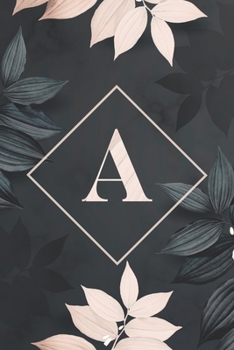 A: Letter A Notebook: A Initial Monogram Notebook: Floral Monogrammed Gift for Boys, Girls, Men and Women (100 page, Lined, 6x9)