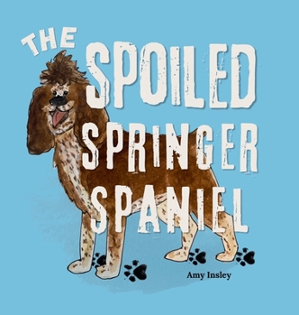Hardcover The Spoiled Springer Spaniel Book
