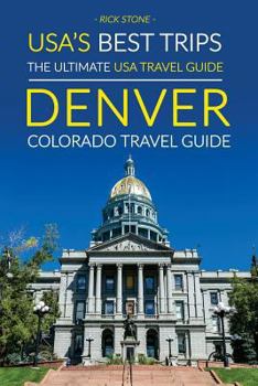 Paperback USA's Best Trips, The Ultimate USA Travel Guide: Denver, Colorado Travel Guide Book