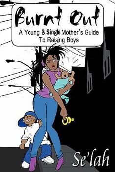 Burnt Out: A Young & Single Mother's Guide to Raising Boys