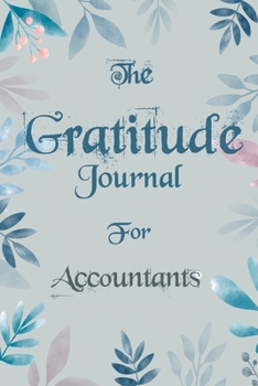 Paperback The Gratitude Journal for Accountants - Find Happiness and Peace in 5 Minutes a Day before Bed - Accountants Birthday Gift: Journal Gift, lined Notebo Book