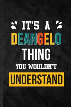 Paperback It's a Deangelo Thing You Wouldn't Understand: Practical Personalized Deangelo Lined Notebook/ Blank Journal For Favorite First Name, Inspirational Sa Book