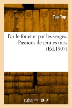 Paperback Par le fouet et par les verges. Passions de jeunes miss [French] Book