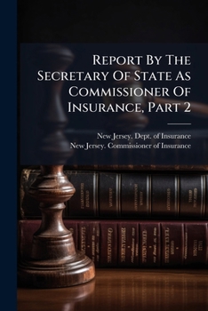 Report by the Secretary of State as Commissioner of Insurance, Part 2...