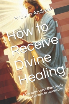 Paperback How to Receive Divine Healing: A Verse by Verse Bible Study from Genesis to Revelation Book