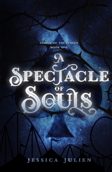 A Spectacle Of Souls : Circus of the Stolen Book 1 - Book #1 of the Circus of the Stolen