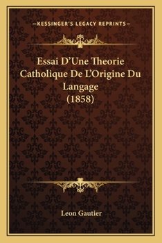 Paperback Essai D'Une Theorie Catholique De L'Origine Du Langage (1858) [French] Book
