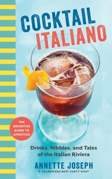 Paperback Cocktail Italiano: The Definitive Guide to Aperitivo: Drinks, Nibbles, and Tales of the Italian Riviera Book