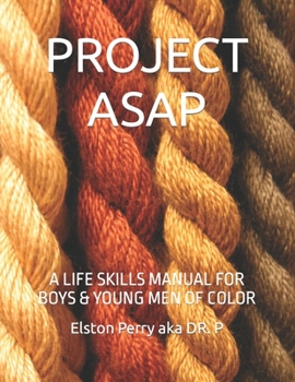 Project ASAP: A Life Skills Manual for Boys & Young Men of Color
