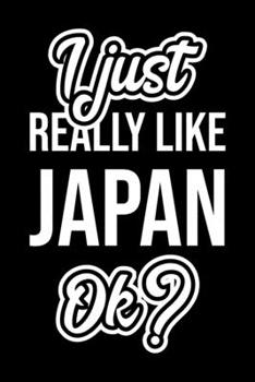 I Just Really Like Japan Ok?: Christmas Gift for Japan lover  | Funny Japan Journal | Nice 2019 Christmas Present for Japan | 6x9inch 120 pages