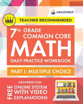 Paperback 7th Grade Common Core Math: Daily Practice Workbook - Part I: Multiple Choice 1000+ Practice Questions and Video Explanations Argo Brothers (Commo Book