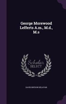 George Morewood Lefferts A.M., M.D., M.S