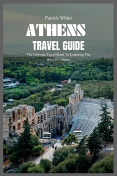 Paperback Athens Travel Guide 2024: The Ultimate Travel Book To Exploring The Best Of Athens Book