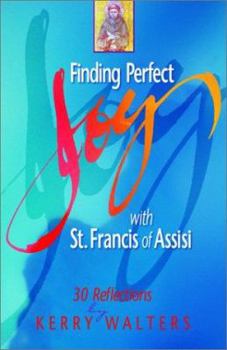 Paperback Finding Perfect Joy with St. Francis of Assisi: 30 Reflections Book