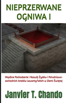 NIEPRZERWANE OGNIWA I: Wspólne Pochodzenie i Rozwój Zydów i Poludniowo-zachodnich Arabów Lewantynskich w Ziemi Swietej (Polish Edition)