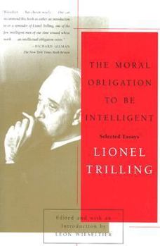 Paperback The Moral Obligation to Be Intelligent: Selected Essays of Lionel Trilling Book