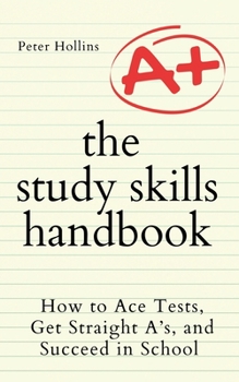 Paperback The Study Skills Handbook: How to Ace Tests, Get Straight A's, and Succeed in School Book