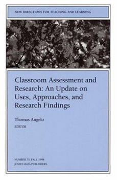 Classroom Assessment and Research: An Update on Uses, Approaches, and Research Findings: New Directions for Teaching and Learning (J-B TL Single Issue Teaching and Learning)