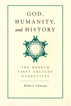 Hardcover God, Humanity, and History: The Hebrew First Crusade Narratives Book