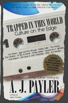 Paperback Trapped in This World: Culture on the Edge-The Omnibus of Pop Culture Writing by A. J. Payler (writing as Aaron Poehler) Book