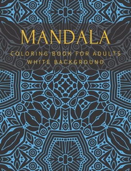 Paperback Mandala Coloring Book For Adults White Background: Relaxation Stress Relief Beautiful Meditation Happiness High Quality Book
