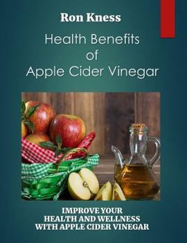 Paperback Health Benefits of Apple Cider Vinegar: Improve Your Health and Wellness With Apple Cider Vinegar Book