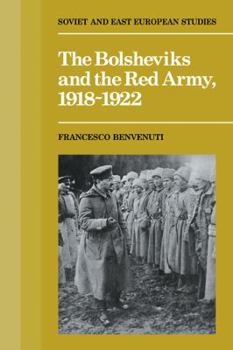 The Bolsheviks and the Red Army, 1918-1921 - Book  of the Cambridge Russian, Soviet and Post-Soviet Studies